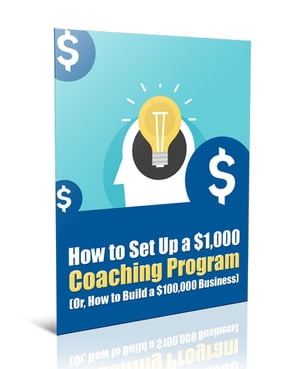 How to Set Up a $1,000 Coaching Program【電子書籍】[ Anonymous ]