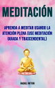 Meditaci n: Aprenda A Meditar Usando La Atenci n Plena (Use Meditaci n Guiada Y Trascendental) G nero: CUERPO, MENTE Y ESP RITU / General G nero Secundario: AUTO-AYUDA / General【電子書籍】 Rachel Patton