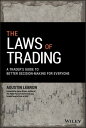 The Laws of Trading A Trader 039 s Guide to Better Decision-Making for Everyone【電子書籍】 Agustin Lebron