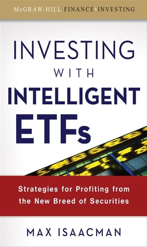 Investing with Intelligent ETFs: Strategies for Profiting from the New Breed of Securities