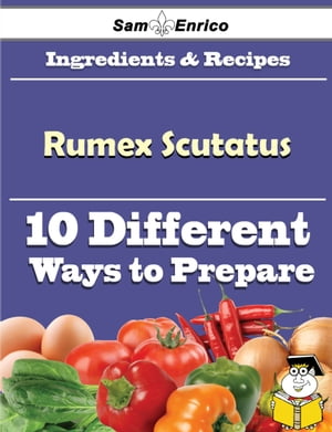10 Ways to Use Rumex Scutatus (Recipe Book)