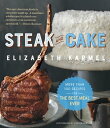 Steak and Cake More Than 100 Recipes to Make Any Meal a Smash Hit【電子書籍】[ Elizabe...
