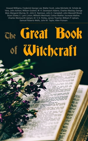 The Great Book of Witchcraft 30+ Books on Magic, History of Witchcraft, Demonization of Witches & Modern Spiritualism