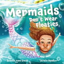 Mermaids Don 039 t Wear Floaties【電子書籍】 Rachelle Jones Smith