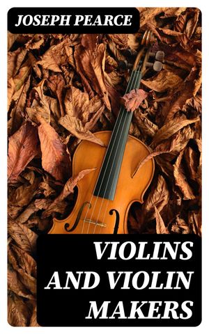 Violins and Violin Makers