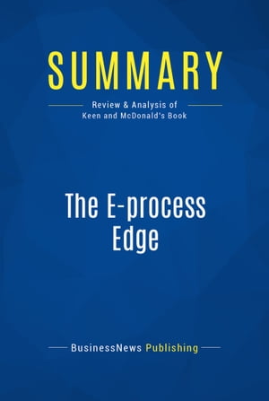 Summary: The E-process Edge Review and Analysis of Keen and Mcdonald's Book【電子書籍】[ BusinessNews Publishing ]