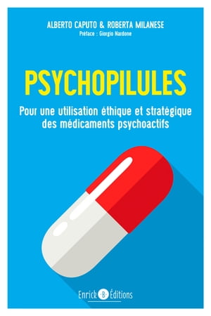 Psychopilules Pour une utilisation ?thique et strat?gique des m?dicaments psychoactifs