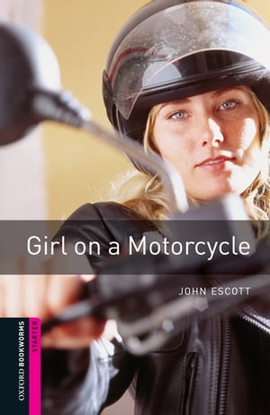 Girl on a Motorcycle Starter Level Oxford Bookworms Library【電子書籍】 John Escott