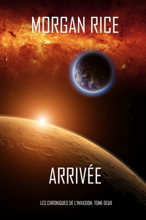 Arrivée (Les Chroniques de l'Invasion, Tome Deux): Un Thriller de Science-fiction