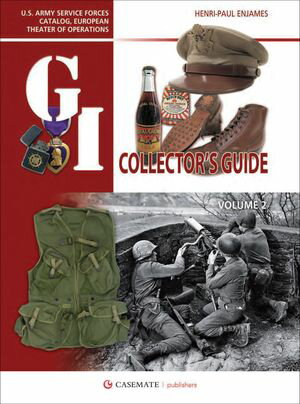 The G.I. Collector's Guide: U.S. Army Service Forces Catalog, European Theater of Operations Vol..