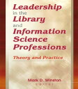 Leadership in the Library and Information Science Professions Theory and Practice【電子書籍】 Mark Winston