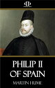 Philip II of Spain【電子書籍】[ Martin Hum