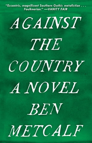Against the Country A Novel【電子書籍】[ Ben Metcalf ]