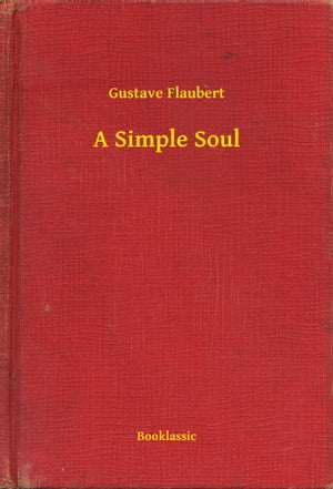 A Simple Soul【電子書籍】[ Gustave Flaubert ]