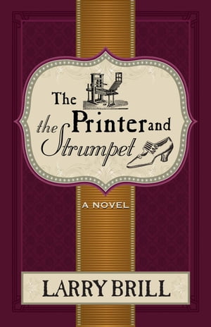 The Printer and The Strumpet The Misadventures of Leeds Merriweather, #2【電子書籍】[ Larry Bril..