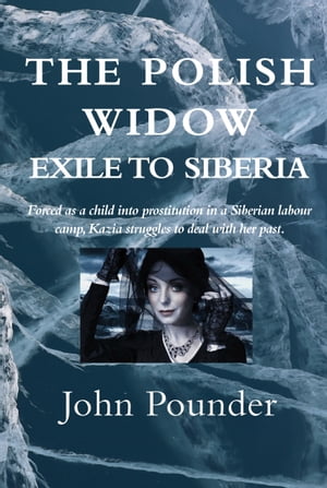 The Polish Widow: Exile to Siberia【電子書籍】[ John Pounder ]
