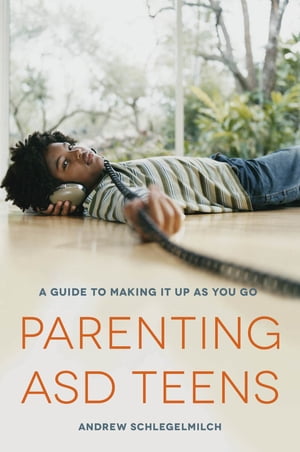 Parenting ASD Teens A Guide to Making it Up As You GoŻҽҡ[ Andrew Schlegelmilch ]