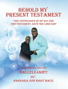 Behold My Present Testament “The Continuance of My Old and New Testament, Says t...