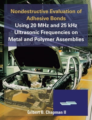 ŷKoboŻҽҥȥ㤨Nondestructive Evaluation of Adhesive Bonds Using 20 Mhz and 25 Khz Ultrasonic Frequencies on Metal and Polymer AssembliesŻҽҡ[ Gilbert B. Chapman II ]פβǤʤ468ߤˤʤޤ