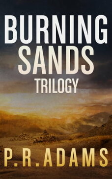 The Burning Sands Trilogy Omnibus【電子書籍】[ P R Adams ]