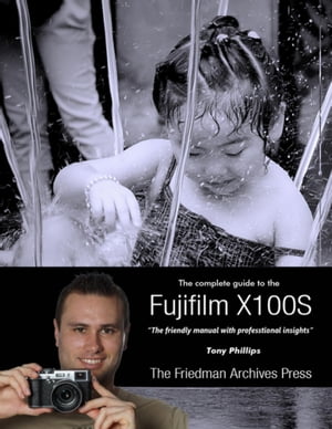 The Complete Guide to Fujifilm's X100s Camera【