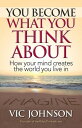 You Become What You Think About: How Your Mind Creates the World You Live In【電子書...