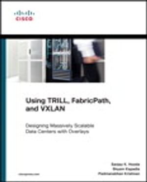 Using TRILL, FabricPath, and VXLAN