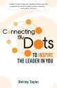 Connecting the Dots to inspire the leader in you.【電子書籍】 Shirley Taylor