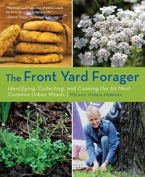 Front Yard Forager Identifying, Collecting, and Cooking the 30 Most Common Urban Weeds