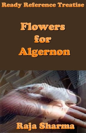 Ready Reference Treatise: Flowers for Algernon【電子書籍】[ Raja Sharma ]