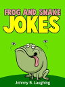 Frog and Snake Jokes【電子書籍】[ Johnny B. Laughing ]