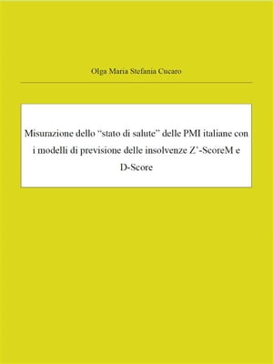 Misurazione dello “stato di salute” delle PMI italiane con i modelli di previsione delle insolvenze Z’-ScoreM e D-Score