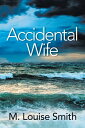 Accidental Wife【電子書籍】[ M. Louise Smi