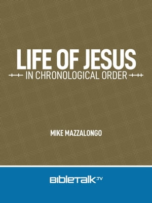 Life of Jesus in Chronological Order【電子書籍】[ Mike Mazzalongo ]
