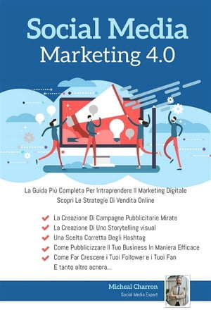 Social Media Marketing 4.0:La Guida Pi? Completa Per Avere Successo Nel Marketing Digitale. Scopri Le Strategie Delle Campagne Pubblicitarie Per La Vendita Online La Guida Pi? Completa Per Avere Successo Nel Marketing Digitale. Scopri Żҽҡ