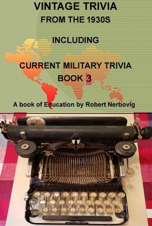 Vintage Trivia from the 1930s Including Military Trivia Book 3【電子書籍】[ robert nerbovig ]