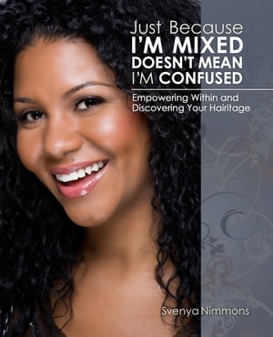 Just Because I'm Mixed Doesn't Mean I'm Confused