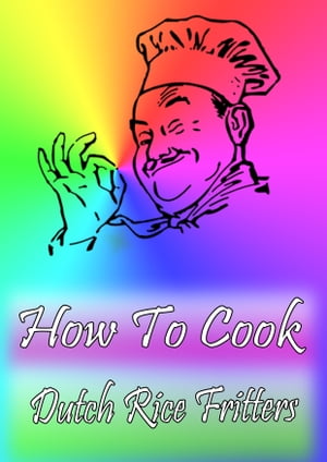 How To Cook Dutch Rice Fritters【電子書籍】[ Cook & Book ]
