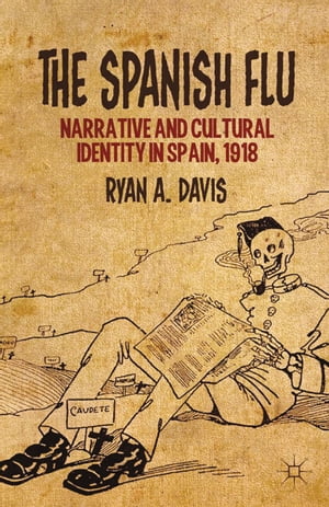 楽天楽天Kobo電子書籍ストアThe Spanish Flu Narrative and Cultural Identity in Spain, 1918【電子書籍】[ R. Davis ]