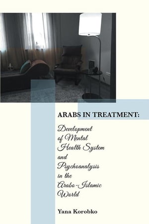 ŷKoboŻҽҥȥ㤨Arabs in Treatment: Development of Mental Health System and Psychoanalysis in the Arabo-Islamic WorldŻҽҡ[ Yana Korobko ]פβǤʤ468ߤˤʤޤ