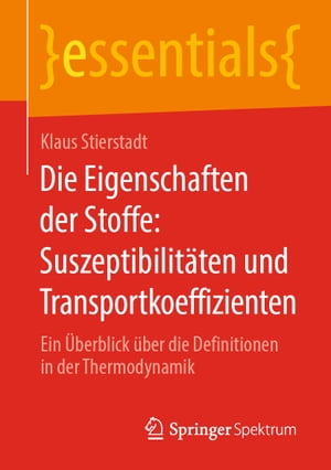 Die Eigenschaften der Stoffe: Suszeptibilit?ten und Transportkoeffizienten Ein ?berblick ?ber die Definitionen in der Thermodynamik