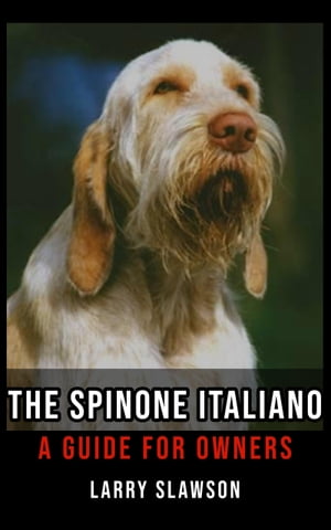 The Spinone Italiano A Guide for Owners【電子書籍】 Larry Slawson