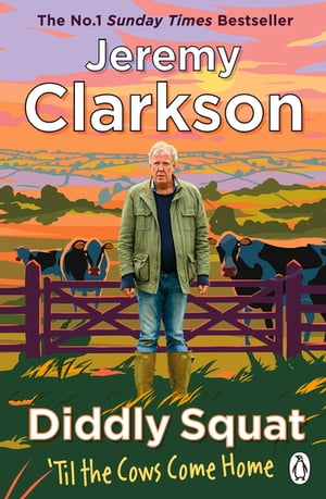 Diddly Squat: ‘Til The Cows Come Home The No 1 Sunday Times Bestseller 2022【電子書籍】 Jeremy Clarkson