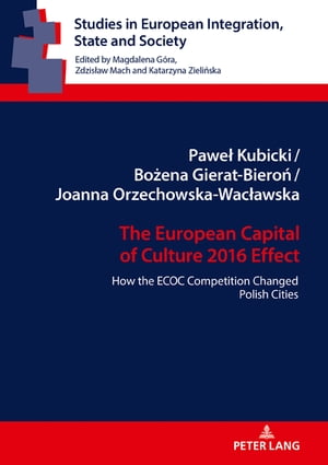 The European Capital of Culture 2016 Effect How the ECOC Competition Changed Polish Cities【電子書籍】 Zdzis aw Mach