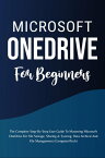 Microsoft OneDrive For Beginners: The Complete Step-By-Step User Guide To Mastering Microsoft OneDrive For File Storage, Sharing & Syncing, Data Archival And File Management (Computer/Tech)【電子書籍】[ Voltaire Lumiere ]