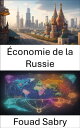 ?conomie de la Russie D?m?ler la tapisserie ?conomique de la Russie, de l'h?ritage sovi?tique ? l'influence mondiale