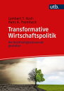 Transformative Wirtschaftspolitik Die Nachhaltigkeitswende gestalten【電子書籍】 Lambert T. Koch