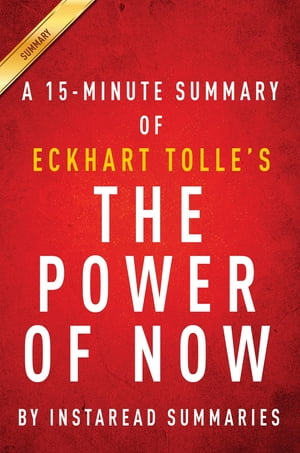Summary of The Power of Now by Eckhart Tolle Includes Analysis【電子書籍】 Instaread Summaries