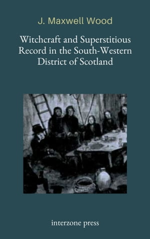 WITCHCRAFT AND SUPERSTITIOUS RECORD IN THE SOUTH-WESTERN DISTRICT OF SCOTLAND