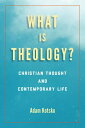 What Is Theology Christian Thought and Contemporary Life【電子書籍】 Adam Kotsko